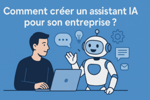 Comment créer un assistant IA
pour son entreprise ?