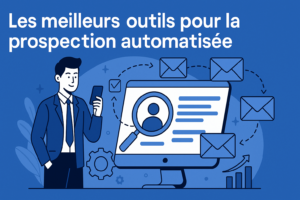 Les meilleurs outils pour la
prospection automatisée